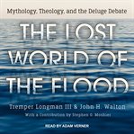 The lost world of the flood : mythology, theology, and the deluge debate cover image cdn