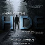 Where monsters hide : sex, murder, and madness in the midwest cover image cdn