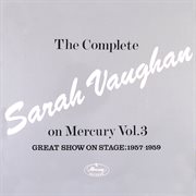 The complete sarah vaughan on mercury vol. 3 (great show on stage, 1957-59). Great Show On Stage, 1957-59 cover image cdn