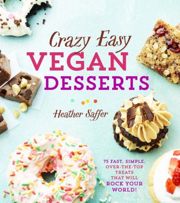 Crazy easy vegan desserts : 75 fast, simple, over-the-top treats that will rock your world!  cover image cdn