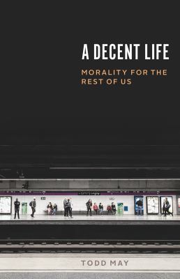A decent life : morality for the rest of us  cover image cdn