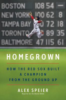 Homegrown : how the Red Sox built a champion from the ground up  cover image cdn