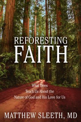 Reforesting faith : what trees teach us about the nature of God and his love for us  cover image cdn