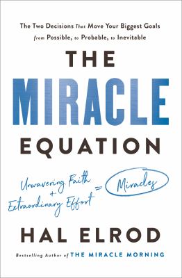 The miracle equation : the two decisions that move your biggest goals from possible, to probable, to inevitable  cover image cdn