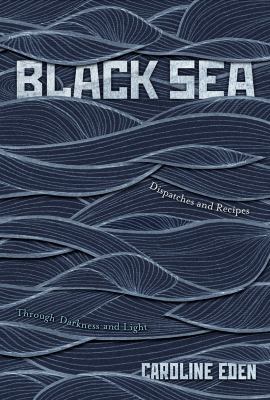 Black Sea : dispatches and recipes, through darkness and light  cover image cdn