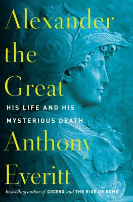 Alexander the Great : his life and his mysterious death  cover image cdn