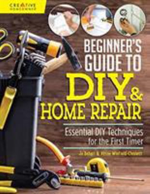 Beginner's guide to DIY & home repair : essential DIY techniques for the first timer  cover image cdn