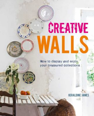 Creative walls : how to display and enjoy your treasured collections  cover image cdn
