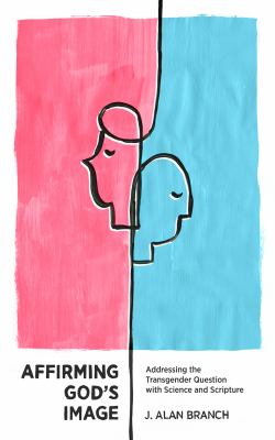 Affirming God's image : addressing the transgender question with science and scripture  cover image cdn