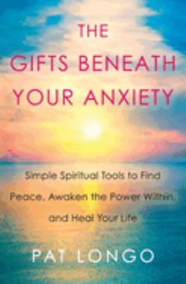 The gifts beneath your anxiety : simple spiritual tools to find peace, awaken the power within, and heal your life  cover image cdn
