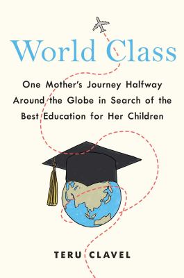 World class : one mother's journey halfway around the globe in search of the best education for her children cover image