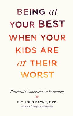 Being at your best when your kids are at their worst : practical compassion in parenting  cover image cdn