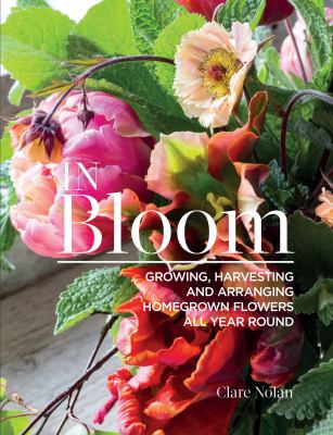 In bloom : growing, harvesting, and arranging homegrown flowers all year round  cover image cdn