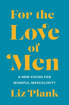 For the love of men : a new vision for mindful masculinity  cover image cdn