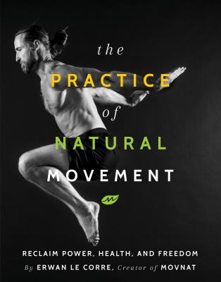 The practice of natural movement : reclaim power, health, and freedom  cover image cdn