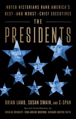 The presidents noted historians rank America's best--and worst--chief executives cover image cdn