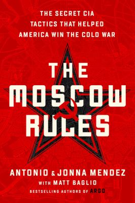 The Moscow rules the secret CIA tactics that helped America win the Cold War cover image cdn
