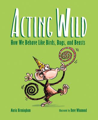 Acting wild : how we behave like birds, bugs, and beasts cover image