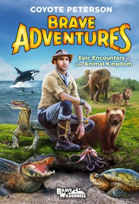 Brave adventures : epic encounters in the animal kingdom  cover image cdn