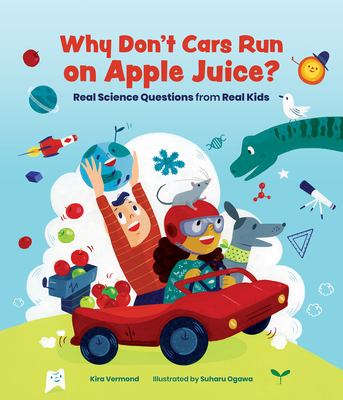 Why don't cars run on apple juice? : real science questions from real kids  cover image cdn