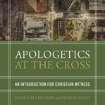 Apologetics at the cross : an introduction for Christian witness cover image cdn