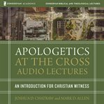 Apologetics at the cross : audio lectures cover image cdn
