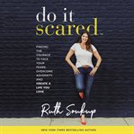 Do It Scared : Finding the Courage to Face Your Fears, Overcome Adversity, and Create a Life You Love cover image cdn