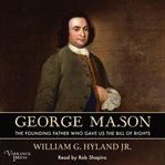George Mason : the Founding Father who gave us the Bill of Rights cover image cdn