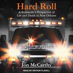 Hard roll : a paramedic's perspective of life and death in New Orleans cover image cdn