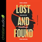 Lost and found. How Jesus helped us discover our true selves cover image cdn