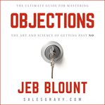Objections! : the ultimate guide to mastering the art and science of getting past no cover image cdn
