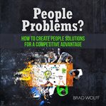 People problems?. How to Create People Solutions for a Competitive Advantage cover image cdn