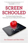 Screen schooled : two veteran teachers expose how technology overuse is making our kids dumber cover image cdn