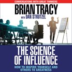 The science of influence : how to inspire yourself and others to greatness cover image cdn