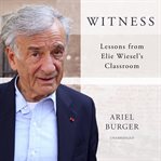 Witness : lessons from Elie Wiesel's classroom cover image cdn