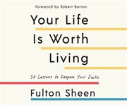 Your life is worth living : the Christian philosophy of life cover image cdn