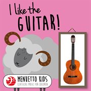I like the guitar! (menuetto kids: classical music for children). Menuetto Kids: Classical Music for Children cover image cdn