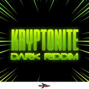 Kryptonite dark riddim cover image cdn