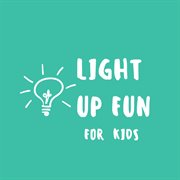 Light up fun for kids cover image cdn