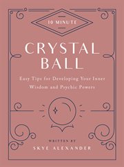10-minute crystal ball : easy tips for developing your psychic powers cover image cdn