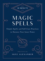 10-minute magic spells : simple spells and self-care practices to harness your inner power cover image cdn