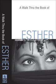 Walk Thru the Book of Esther, A : Courage in the Face of Crisis cover image cdn