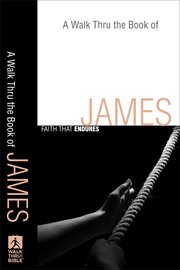 Walk Thru the Book of James, A : Faith that Endures cover image cdn