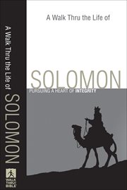 Walk Thru the Life of Solomon, A : Pursuing a Heart of Integrity cover image cdn