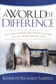 World of Difference, A : Putting Christian Truth-Claims to the Worldview Test cover image cdn