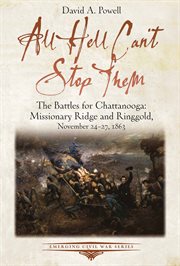 All hell can't stop them : the battles for Chattanooga-Missionary Ridge and Ringgold, November 24-27, 1863 cover image cdn