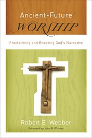 Ancient-future worship : proclaiming and enacting God's narrative cover image cdn