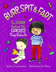 Burp, spit & fart : the science behind the gross things babies do cover image cdn