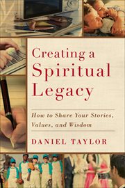 Creating a spiritual legacy : how to share your stories, values, and wisdom cover image cdn