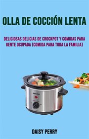 Deliciosas delicias de crockpot y comidas para gente ocupada. (Comida Para Toda La Familia) cover image cdn